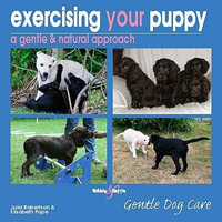 Exercising Your Puppy: a Gentle & Natural Approach : Gentle Dog Care - Elisabeth Pope