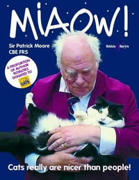 Miaow! : Cats Really are Nicer Than People! - Patrick Moore CBE Frs