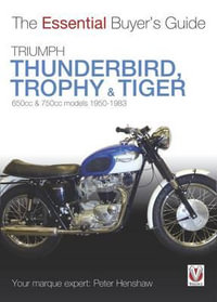Triumph Thunderbird, Trophy & Tiger : 650cc & 750cc Models: 1950-1983 - Peter Henshaw