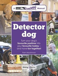 Detector Dog : A Talking Dogs Scentwork® Manual - Pam Mackinnon Ba Dipcabt