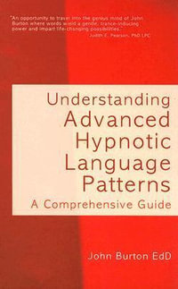 Understanding Advanced Hypnotic Language Patterns : A Comprehensive Guide - John Burton
