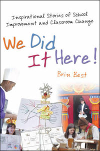 We Did It Here! : Inspirational Stories of School Improvement and Classroom Change - Brin Best