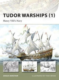Tudor Warships (1) : Henry VIII's Navy - Angus Konstam