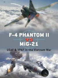 F-4 Phantom II vs MiG-21 : USAF & VPAF in the Vietnam War - Peter E. Davies