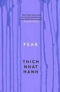 Fear : Essential Wisdom for Getting Through The Storm - Thich Nhat Hanh