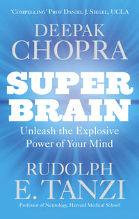 Super Brain : Unleashing the Explosive Power of Your Mind to Maximize Health, Happiness and Spiritual Well-being - Deepak Chopra
