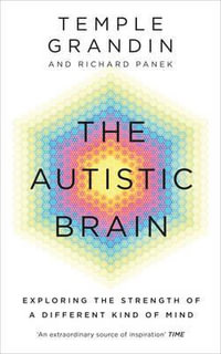 The Autistic Brain : Exploring the Strength of a Different Kind of Mind - Temple Grandin