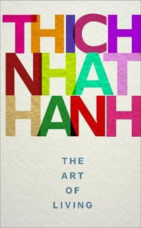 The Art of Living : mindful techniques for peaceful living from one of the world's most revered spiritual leaders - Thich Nhat Hanh