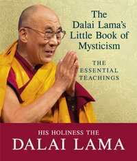 The Dalai Lama's Little Book of Mysticism : The Essential Teachings - Dalai Lama