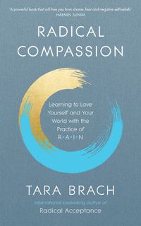 Radical Compassion : Learning to Love Yourself and Your World with the Practice of RAIN - Tara Brach