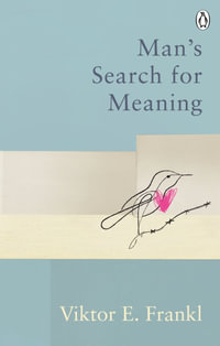 Man's Search For Meaning : The classic tribute to hope from the Holocaust - Viktor E Frankl