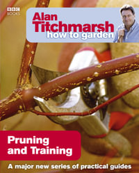 Alan Titchmarsh How to Garden : Pruning and Training - Alan Titchmarsh