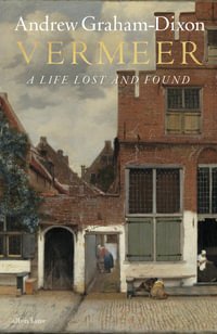 Vermeer : A Life Lost and Found - Andrew Graham-Dixon