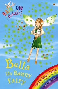 Bella the Bunny Fairy : The Pet Keeper Fairies : The Rainbow Magic Series : Book 30 - Daisy Meadows