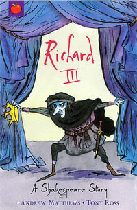Richard III : A Shakespeare Story - Andrew Matthews