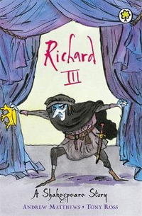 Richard III : A Shakespeare Story - Andrew Matthews