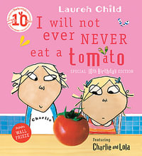 I Will Not Ever Never Eat a Tomato : Charlie and Lola - Lauren Child