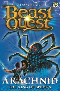 Arachnid The King of Spiders: Beast Quest The Golden Armour Series : Beast Quest : Book 11 - Adam Blade