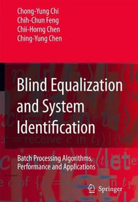 Blind Equalization and System Identification : Batch Processing Algorithms, Performance and Applications - Chih-Chun Feng