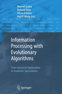 Information Processing with Evolutionary Algorithms : From Industrial Applications to Academic Speculations - Manuel Grana