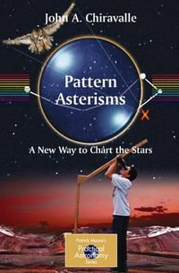 Pattern Asterisms : A New Way to Chart the Stars - John Chiravalle
