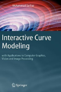 Interactive Curve Modeling : With Applications to Computer Graphics, Vision and Image Processing - Muhammad Sarfraz