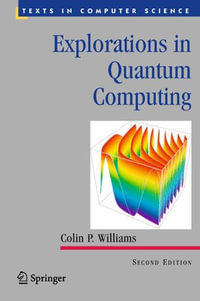 Explorations in Quantum Computing : Explorations In Quantum Computing - Colin P. Williams
