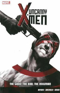 Uncanny X-Men Vol.3 : The Good, The Bad, The Inhuman - Brian Michael Bendis