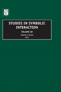 Studies in Symbolic Intweraction, Volume 30 : Studies in Symbolic Interaction - Norman K. Denzin