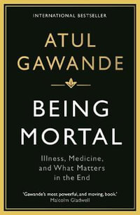 Being Mortal : Illness, Medicine and What Matters in the End - Atul Gawande
