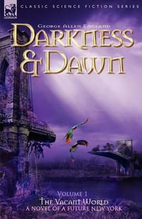 Darkness & Dawn Volume 1 - The Vacant World : Classic Science Fiction & Fantasy - George Allen England