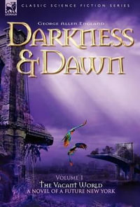 Darkness & Dawn Volume 1 - The Vacant World : Classic Science Fiction & Fantasy - George Allen England