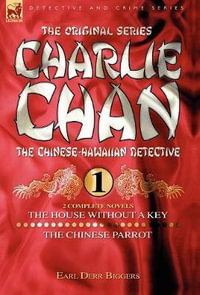 Charlie Chan Volume 1-The House Without a Key & The Chinese Parrot : Two Complete Novels Featuring the Legendary Chinese-Hawaiian Detective - Earl Derr Biggers