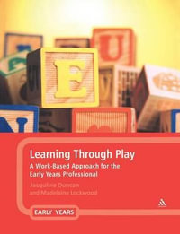 Learning Through Play : A Work-Based Approach for the Early Years Professional - Jacqueline Duncan