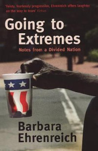 Going to Extremes : Notes from a Divided Nation - Barbara Ehrenreich