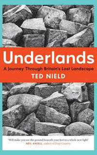 Underlands : A Journey Through Britain's Lost Landscape - Ted Nield