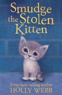 Smudge the Stolen Kitten : Holly Webb Animal Stories - Holly Webb