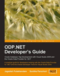 ODP.NET Developer's Guide : Oracle Database 10g Development with Visual Studio 2005 and the Oracle Data Provider for .NET - Jagadish Chatarji Pulakhandam