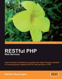 RESTful PHP Web Services : From Technologies to Solutions - Samisa Abeysinghe