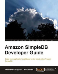 Amazon SimpleDB Developer Guide : Scale Your Application's Database on the Cloud Using Amazon SimpleDB - Prabhakar Chaganti