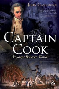 Captain Cook : Voyager Between Two Worlds - John Gascoigne