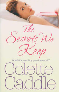 The Secrets We Keep : What's the One Thing You'd Never Tell? - Colette Caddle