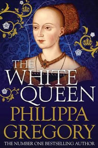 The White Queen : Plantagenet and Tudor Novels : Book 7 - Philippa Gregory