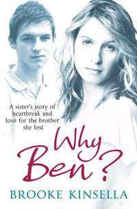 Why Ben? : A Sister's Story of Heartbreak and Love for the Brother she Lost - Brooke Kinsella