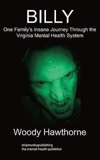 Billy : One Family's Insane Journey Through the Virginia Mental Health System - Woody Hawthorne