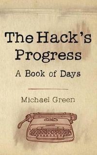 The Hack's Progress : A Book of Days - Michael Green