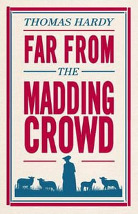 Far From the Madding Crowd : Annotated Edition (Alma Classics Evergreens) - Thomas Hardy