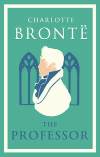 The Professor : Annotated Edition - Charlotte Brontë