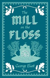 The Mill on the Floss : Annotated Edition (Alma Classics Evergreens) - George Eliot