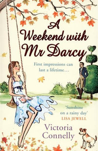 A Weekend with Mr Darcy : First Impressions Can Last A Lifetime... - Victoria Connelly